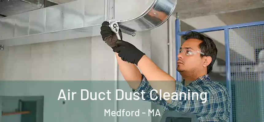  Air Duct Dust Cleaning Medford - MA