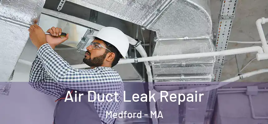  Air Duct Leak Repair Medford - MA