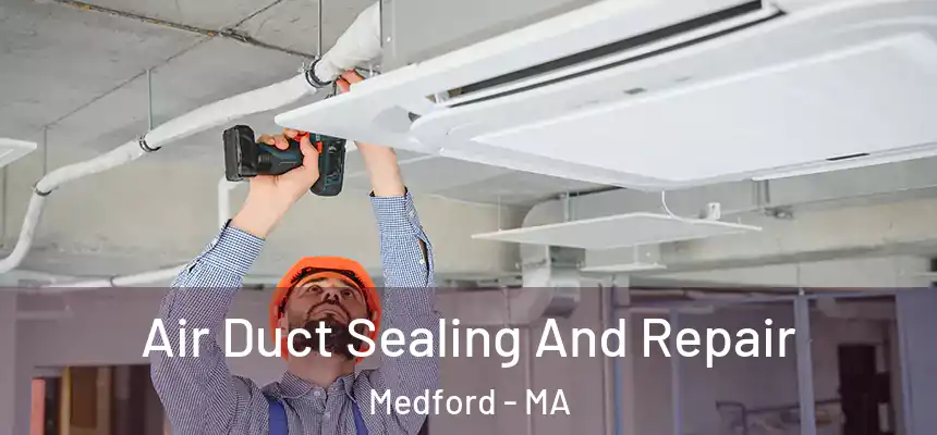 Air Duct Sealing And Repair Medford - MA
