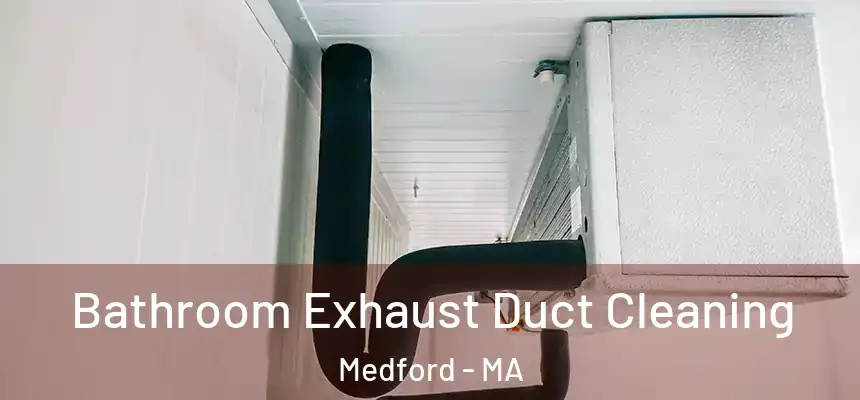  Bathroom Exhaust Duct Cleaning Medford - MA