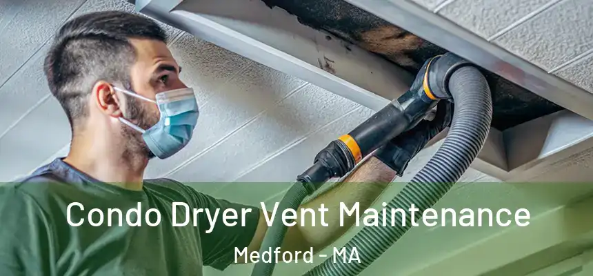  Condo Dryer Vent Maintenance Medford - MA