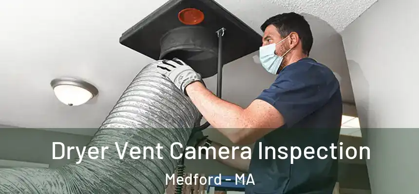  Dryer Vent Camera Inspection Medford - MA