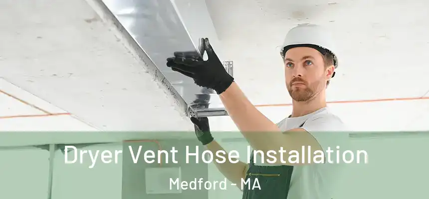  Dryer Vent Hose Installation Medford - MA