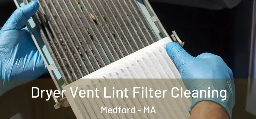  Dryer Vent Lint Filter Cleaning Medford - MA