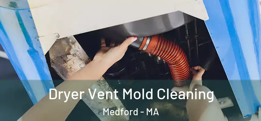  Dryer Vent Mold Cleaning Medford - MA