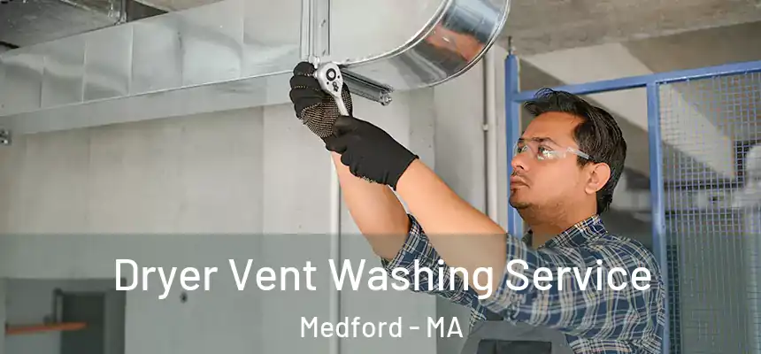  Dryer Vent Washing Service Medford - MA