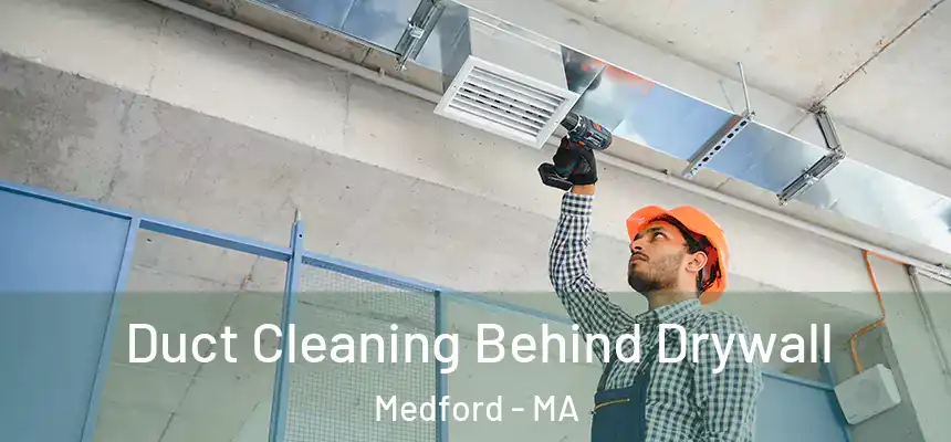  Duct Cleaning Behind Drywall Medford - MA