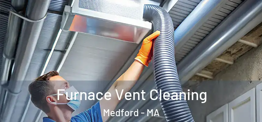  Furnace Vent Cleaning Medford - MA