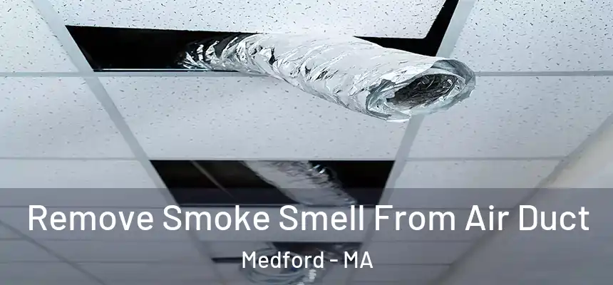  Remove Smoke Smell From Air Duct Medford - MA